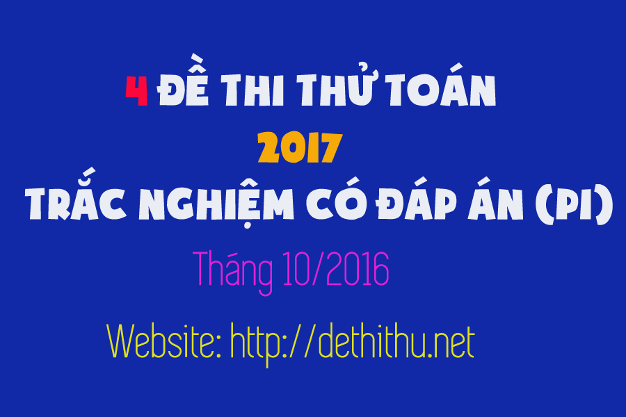 4 đề thi thử Toán 2017 trắc nghiệm có đáp án (P1)