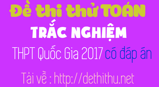 Đề thi thử môn Toán năm 2017 trắc nghiệm có đáp án