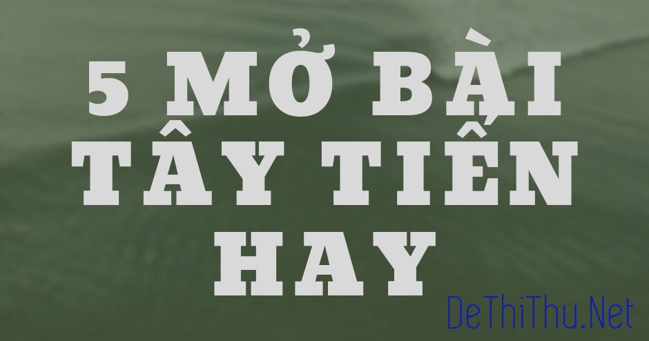 kj1pudj-1 5 mở bài Tây Tiến hay