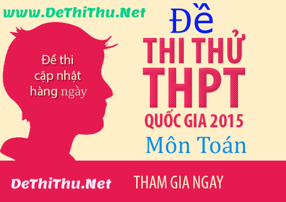Tổng hợp đề thi thử môn Toán THPT Quốc Gia 2015 có đáp án
